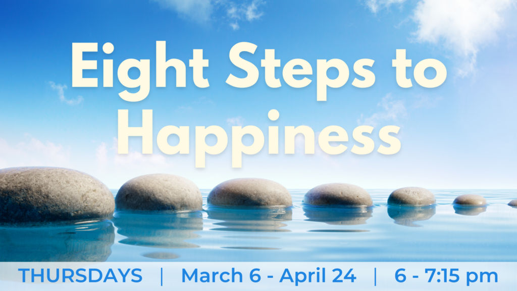 Eight Steps to Happiness, Meditation class, Modern Buddhism, Downtown Olympia Washington, Thursday Evening event, Inner Peace, Calm anxiety, compassion, wisdom, Buddha, Dharma