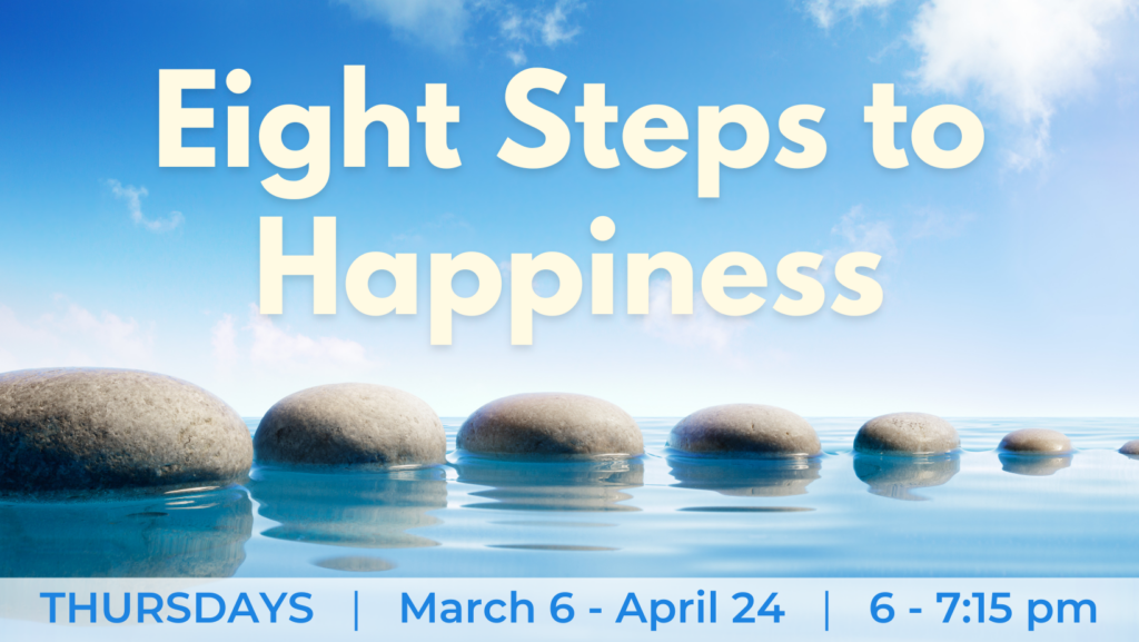 Eight Steps to Happiness, Meditation class, Modern Buddhism, Downtown Olympia Washington, Thursday Evening event, Inner Peace, Calm anxiety, compassion, wisdom, Buddha, Dharma