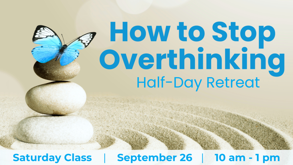 How to stop overthinking, Buddhism, meditation, calm, inner peace, world peace, wisdom, happiness, retreat, healing our mind, spiritual practice, compassion, love, patience